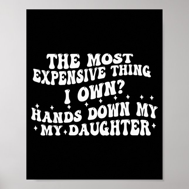 The Most Expensive Thing I Own Hands Down My My Da Poster (Front)
