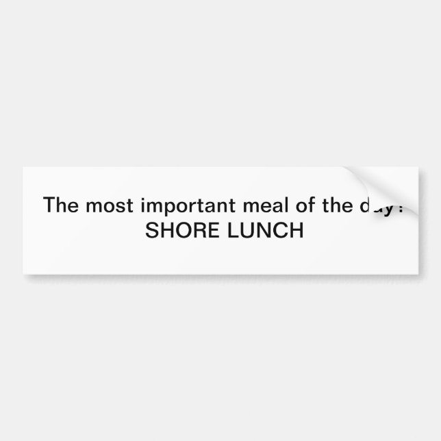 The most important meal of the day?  Shore Lunch Bumper Sticker (Front)