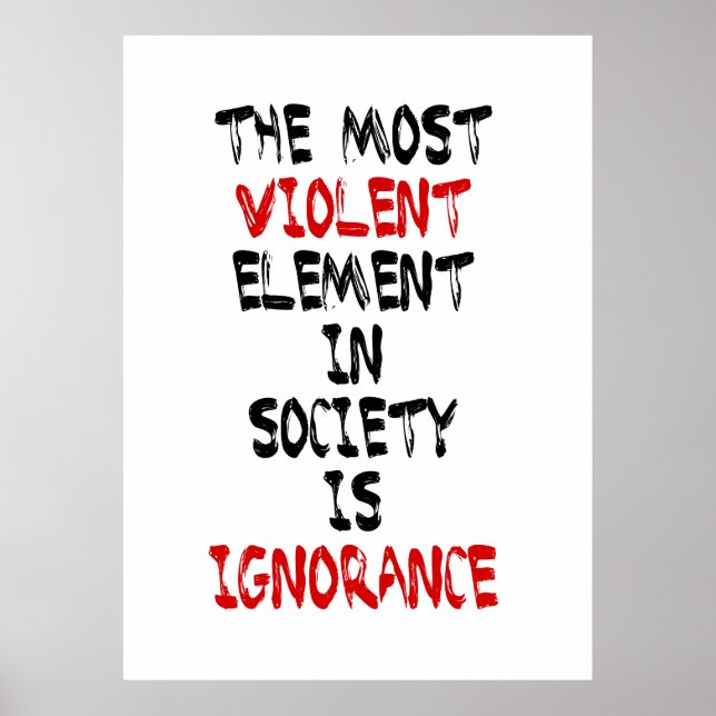 The most violent element in society is ignorance poster (Front)