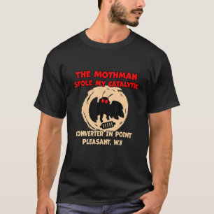 The Mothman Stole My Catalytic Converter In Point T-Shirt