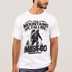 the mountain are calling and i must go T-Shirt