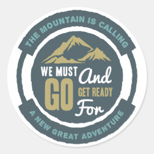 The Mountain is Calling, We Must Go Classic Round Sticker