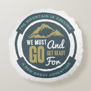 The Mountain is Calling, We Must Go Round Pillow