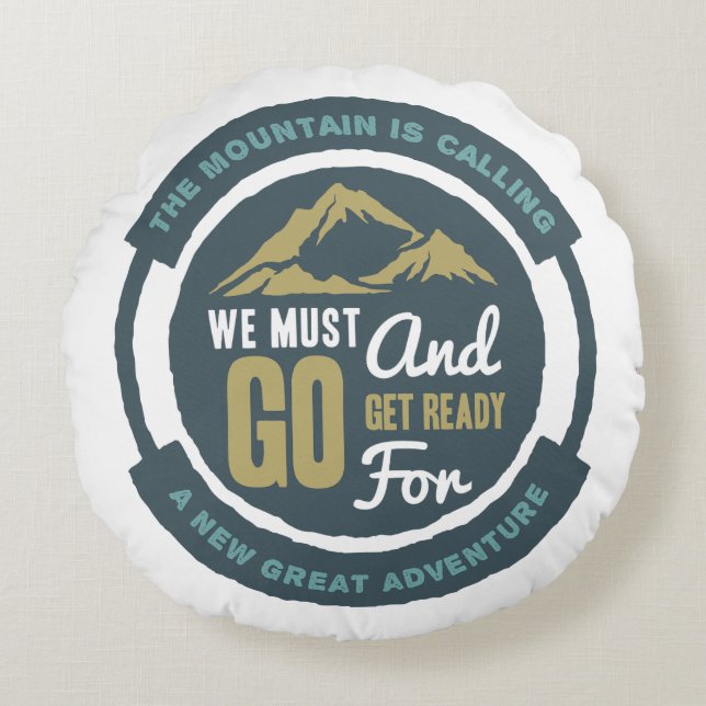The Mountain is Calling, We Must Go Round Pillow (Front)