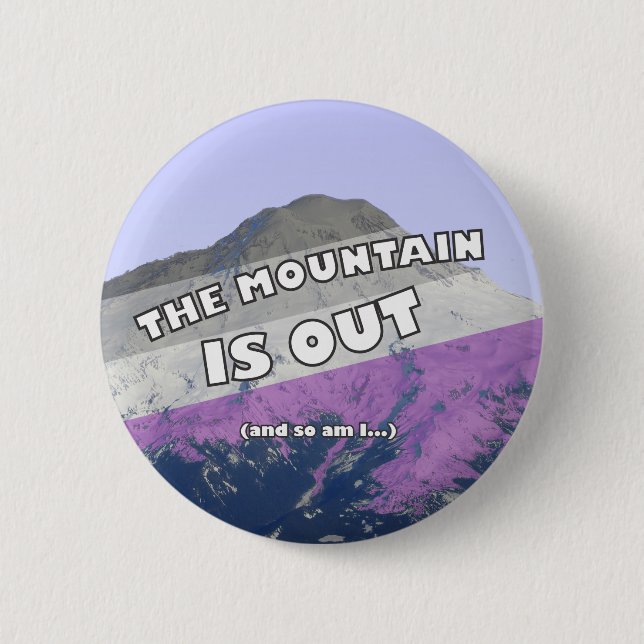 The Mountain is Out (and so am I) Asexual Button (Front)