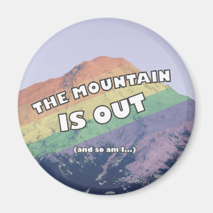 The Mountain is Out (and so am I) Pride Magnet
