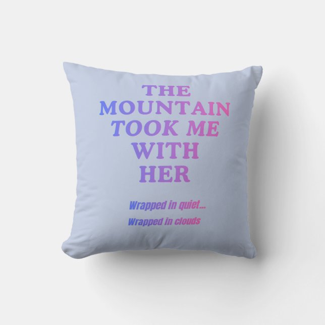 The Mountain Took Me With Her  Throw Pillow (Front)