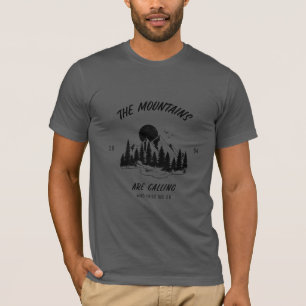 The mountains are calling and here we go  T-Shirt