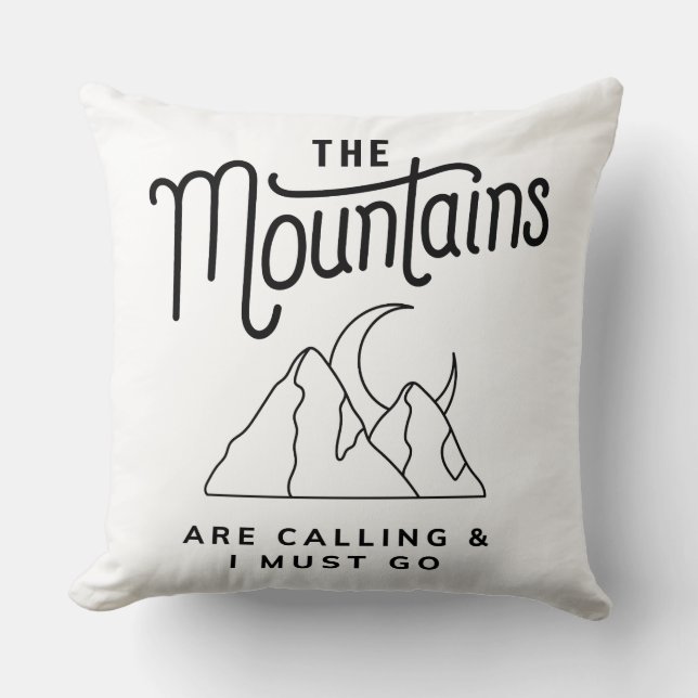 The Mountains Are Calling and I Must Go Cool Gift Throw Pillow (Front)