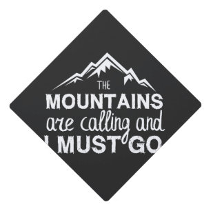 The Mountains Are Calling And I Must Go Graduation Cap Topper