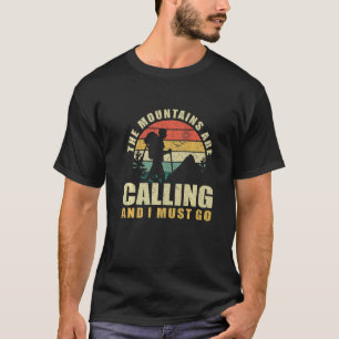 The Mountains Are Calling And I Must Go. Hiking Pr T-Shirt