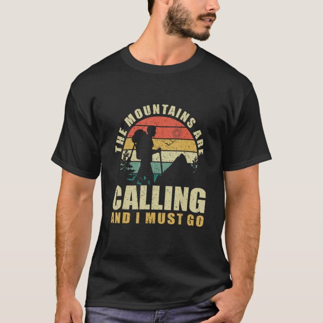 The Mountains Are Calling And I Must Go. Hiking T-Shirt (Front)