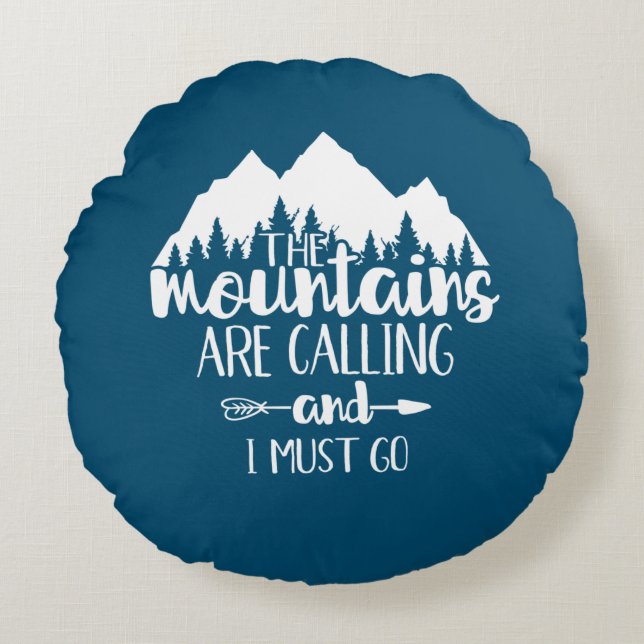 The Mountains Are Calling and I Must Go Round Pillow (Front)