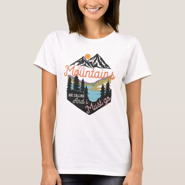 The Mountains Are Calling And I Must Go T-Shirt (Front)