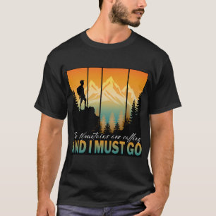 The Mountains Are Calling And I Must Go T-Shirt