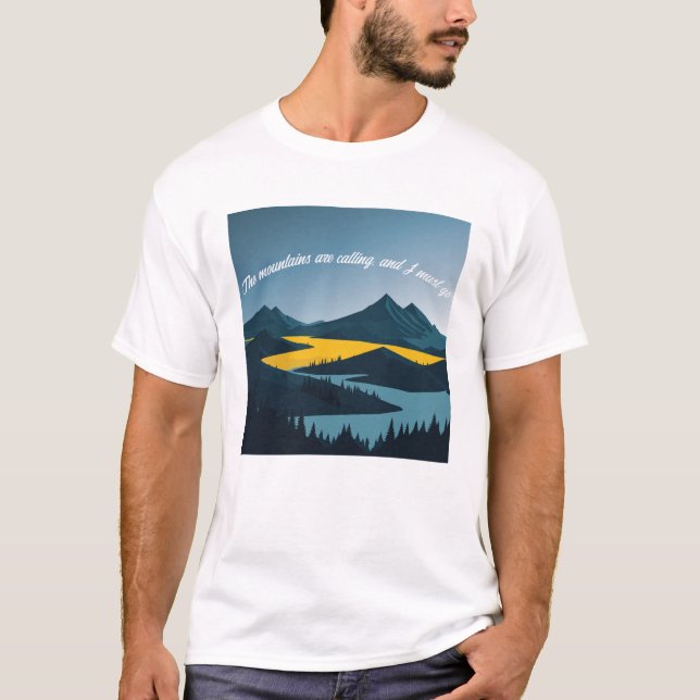 The mountains are calling, and I must go. T-Shirt (Front)