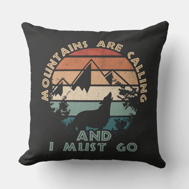The Mountains Are Calling And I Must go Throw Pillow (Front)