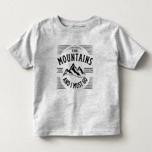 THE MOUNTAINS ARE CALLING AND I MUST GO TODDLER T-SHIRT