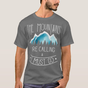 The mountains are calling Mountain Hiking and Camp T-Shirt