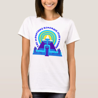 The mountains remember everything T-Shirt
