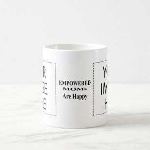 The MUSEUM Artist Series EMPOWERED MOMs Are Happy Coffee Mug
