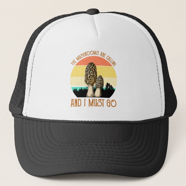 The Mushrooms Are Calling And I Must Go - Morels Trucker Hat (Front)