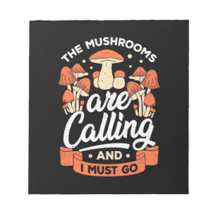The Mushrooms Are Calling And I Must Go Notepad