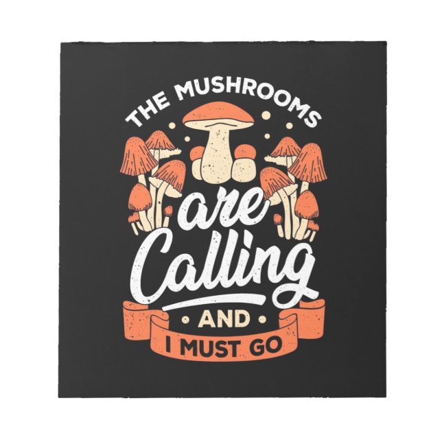 The Mushrooms Are Calling And I Must Go Notepad (Front)