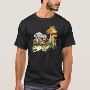 The Mushrooms Are Calling I Must Go Hiking T-Shirt