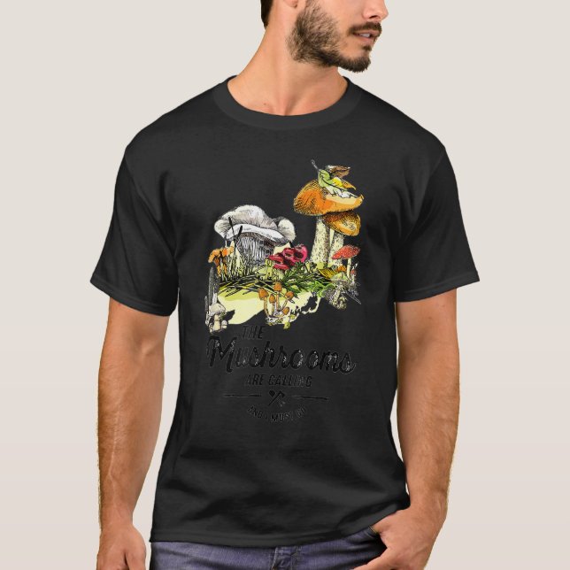 The Mushrooms Are Calling I Must Go Hiking T-Shirt (Front)