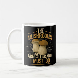 The Mushrooms Are Calling I Must Go Morel Coffee Mug