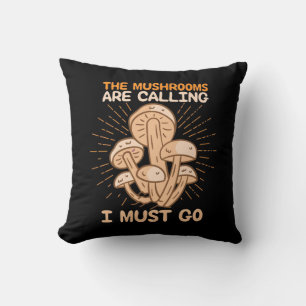 The Mushrooms Are Calling I Must Go Throw Pillow