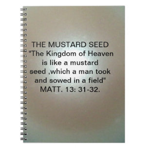 THE MUSTARD SEED PARABLE MATT.13: 31-32 NOTEBOOK