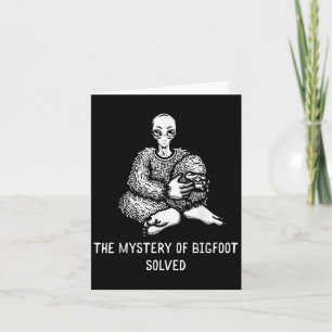 The Mystery Of Bigfoot Solved Funny Alien Sasquatc Card