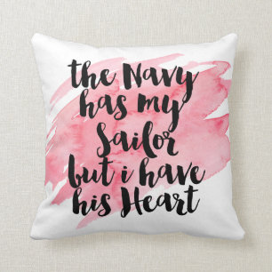 The Navy Has My Sailor But I Have His Heart Throw Pillow