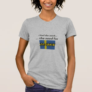 "The Need for Swede..." T-Shirt