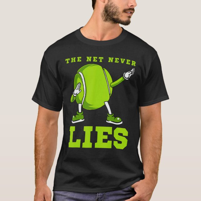 The Net Never Lies  Tennis Dab Dance Ball Fun Man  T-Shirt (Front)