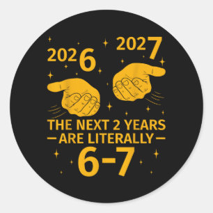 The Next 2 Years are 6-7 Funny 67 Meme NYE 2026 Classic Round Sticker