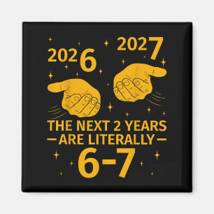 The Next 2 Years Are Literally 6-7 Funny 67 Meme N Magnet