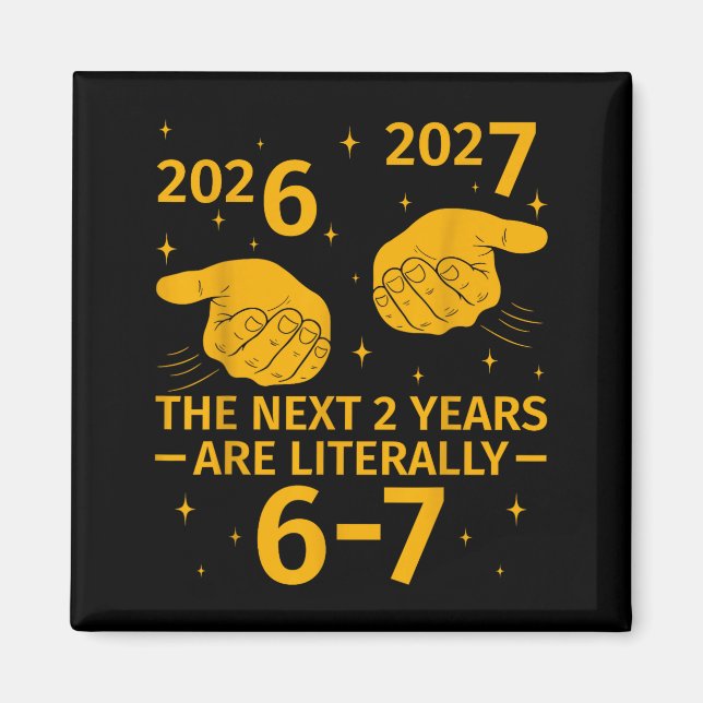 The Next 2 Years Are Literally 6-7 Funny 67 Meme N Magnet (Front)