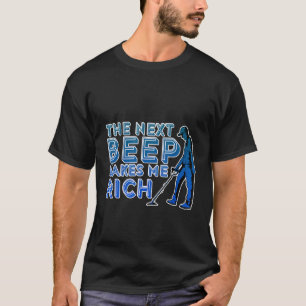 The Next Beep Makes Me Rich T-Shirt