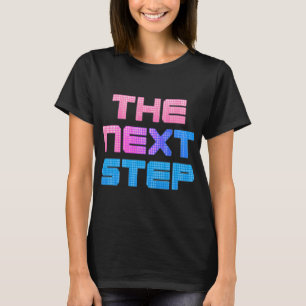 The Next Step T-Shirt