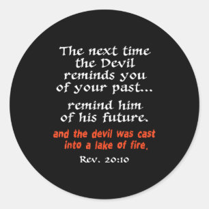 The Next Time The Devil Reminds You Of Your Past  Classic Round Sticker