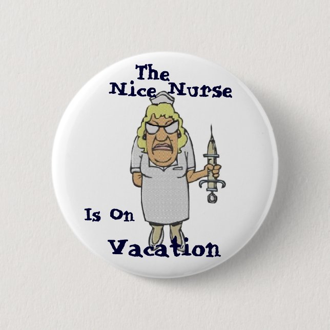 The Nice Nurse is on Vacation 2 Inch Round Button (Front)