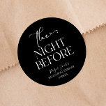 The Night Before Minimal Wedding Rehearsal Dinner Classic Round Sticker<br><div class="desc">These are The Night Before Minimal Wedding Rehearsal Dinner Party Favour Stickers!</div>