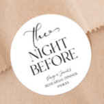 The Night Before Minimal Wedding Rehearsal Dinner Classic Round Sticker<br><div class="desc">These are The Night Before Minimal Wedding Rehearsal Dinner Party Favour Stickers!</div>