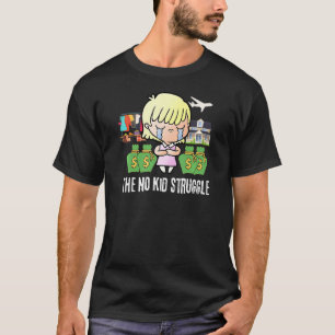 The No Kid Struggle Child Free Women T-Shirt
