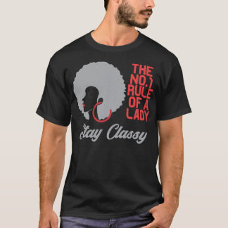 The No One Rule Of A Lady Stay Classy T-Shirt