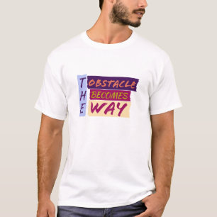 The Obstacle Becomes Way  T-Shirt