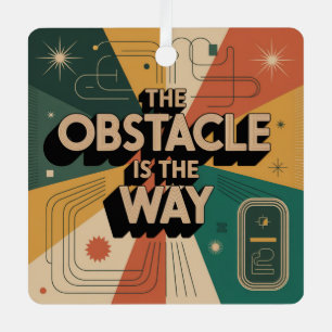 The Obstacle Is The Way Metal Ornament